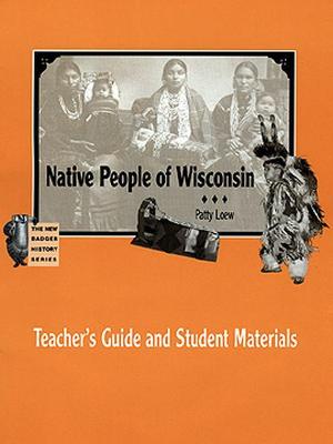 Native People of Wisconsin: Teacher's Guide and Student Materials (New Badger History)