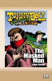 The Masked Man: Tommy Bell Bushranger Boy (book 8)