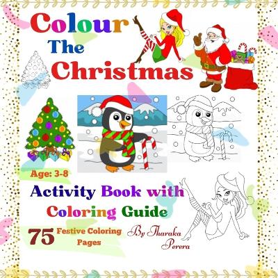 Coloring The Christmas.: 75 Festive Coloring Pages with Coloring Guides for Future Creatives of Ages 3-8. A Festive Coloring Adventure.