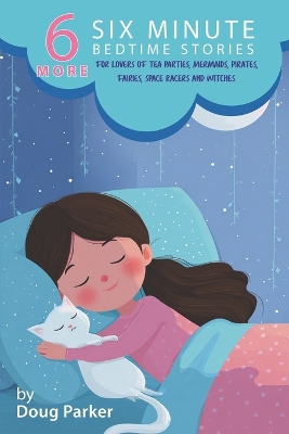 6 More Six Minute Bedtime Stories: For Lovers of Tea Parties, Mermaids, Pirates, Fairies, Space Racers and Witches