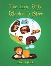 The Lion Who Wanted to Sleep: A fantastic, heartwarming children's adventure picture book. The friendly, helpful and thoughtful story is perfect for baby and toddler early reading, and early learning for children.