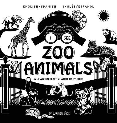 I See Zoo Animals: Bilingual (English / Spanish) (Ingles / Espanol) A Newborn Black & White Baby Book (High-Contrast Design & Patterns) (Panda, Koala, Sloth, Monkey, Kangaroo, Giraffe, Elephant, Lion, Tiger, Chameleon, Shark, Dolphin, Turtle, Penguin, Pol