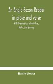 An Anglo-Saxon Reader In Prose And Verse With Grammatical Introduction, Notes, And Glossary