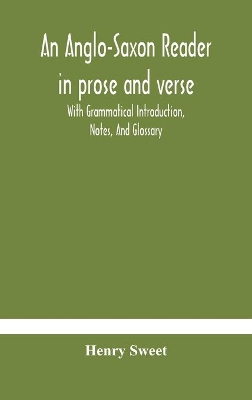 An Anglo-Saxon Reader In Prose And Verse With Grammatical Introduction, Notes, And Glossary