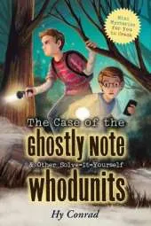The Case of the Ghostly Note & Other Solve-It-Yourself Whodunits: Mini Mysteries for You To Crack