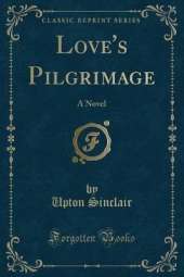 Love's Pilgrimage: A Novel (Classic Reprint)