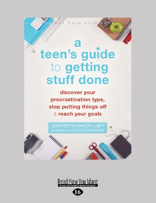 Teen's Guide to Getting Stuff Done: Discover Your Procrastination Type, Stop Putting Things Off, and Reach Your Goals
