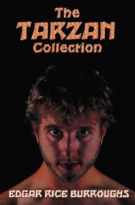 The Tarzan Collection (complete and unabridged) including: Tarzan of the Apes, The Return of Tarzan, The Beasts of Tarzan, The Son of Tarzan, Tarzan and the Jewels of Opar, Jungle Tales of Tarzan, Tarzan the Untamed, Tarzan the Terrible
