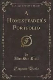 A Homesteader's Portfolio (Classic Reprint)