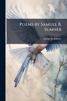 Poems by Samuel B. Sumner