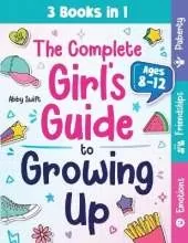 The Complete Girl's Guide to Growing Up: The 3-in-1 Puberty, Friendships & Emotions Handbook for Tween Girls 8-12
