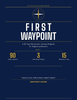 The Phonics Builder System: FIRST WAYPOINT: A 90-Day Structured Literacy Program for Beginning Readers