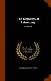 The Elements of Astronomy: A Textbook