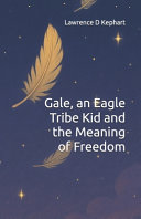 Gale, an Eagle Tribe Kid and the Meaning of Freedom