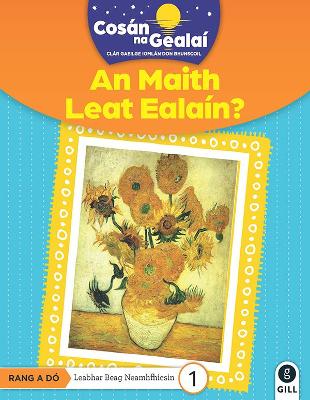 COSAN NA GEALAI An Maith Leat Ealain?: 2nd Class Non-Fiction Reader 1