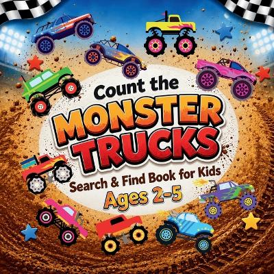 Count the Monster Trucks: Search & Find Book for Kids Ages 2-5. Learn to Count with Colorful Modified Vehicles Activity Book