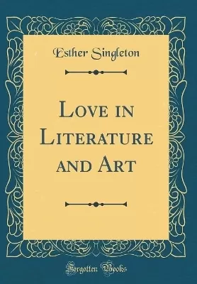 Love in Literature and Art (Classic Reprint)
