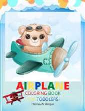 Airplane Coloring Book for Toddlers: - Amazing Airplanes Coloring and Activity Book for Toddlers with Ages 2-5 Beautiful Coloring Pages with a Variety of Airplanes Amazing Gift for Toddlers