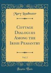 Cottage Dialogues Among the Irish Peasantry, Vol. 2 (Classic Reprint)