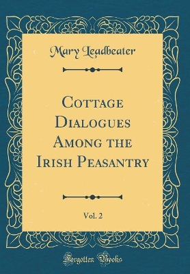 Cottage Dialogues Among the Irish Peasantry, Vol. 2 (Classic Reprint)