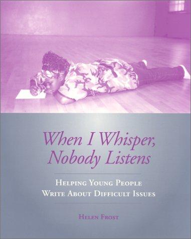 When I Whisper, Nobody Listens: Helping Young People Write About Difficult Issues