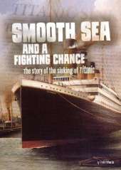 Smooth Sea and a Fighting Chance: The Story of the Sinking of Titanic