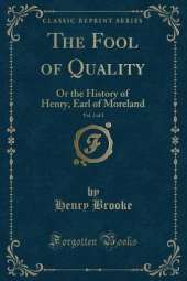 The Fool of Quality, Vol. 2 of 2: Or the History of Henry, Earl of Moreland (Classic Reprint)