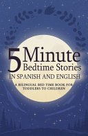 5 Minute Bedtime Stories in Spanish and English for Kids: A Bilingual Bed Time Book For Toddlers to Children