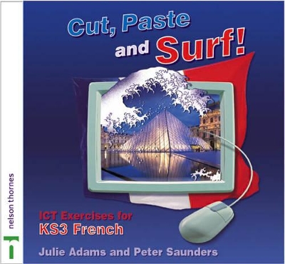 Cut, Paste and Surf!: ICT Exercises for KS3 French