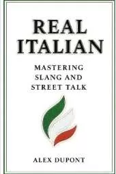 Real Italian - Mastering Slang and Street Talk