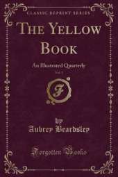 The Yellow Book, Vol. 1: An Illustrated Quarterly (Classic Reprint)