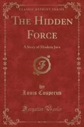 The Hidden Force: A Story of Modern Java (Classic Reprint)