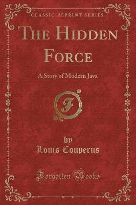 The Hidden Force: A Story of Modern Java (Classic Reprint)
