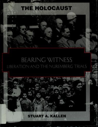 The Holocaust: Bearing Witness Liberation and the Nuremberg Trials