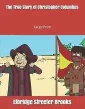 The True Story of Christopher Columbus: Large Print