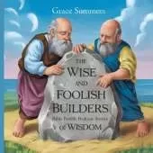 The Wise and Foolish Builders: Bible Parable Bedtime Stories of Wisdom