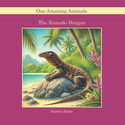 The Komodo Dragon: Our Amazing Animals