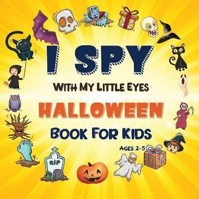 I Spy Halloween Book: A Fun Halloween Activity Book for Preschoolers & Toddlers Interactive Guessing Game Picture Book for 2-5 Year Olds Best Halloween Gift For Kids