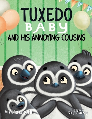 Tuxedo Baby and His Annoying Cousins: A Young Penguin Learns Family is Everything