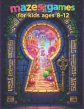 Mazes Games for Kids Ages 8-12: Boost Your Brain Power with 150 Fun Mazes