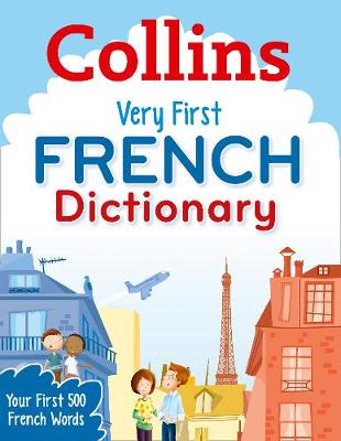 Collins Very First French Dictionary: Your First 500 French Words, for Ages 5+