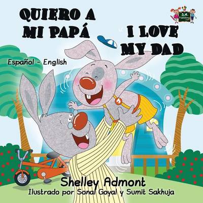 Quiero a Mi Papa I Love My Dad: Spanish English Bilingual Edition
