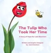 The Tulip Who Took Her Time: A Story of Hope for Late Bloomers