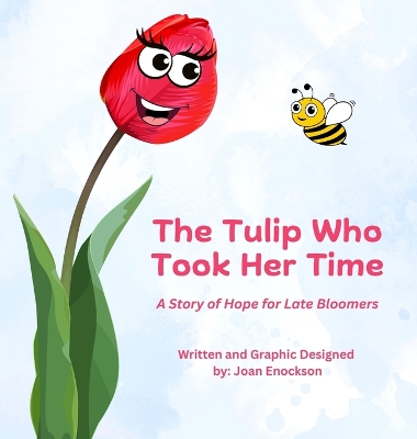 The Tulip Who Took Her Time: A Story of Hope for Late Bloomers