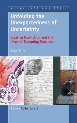 Unfolding the Unexpectedness of Uncertainty: Creative Nonfiction and the Lives of Becoming Teachers