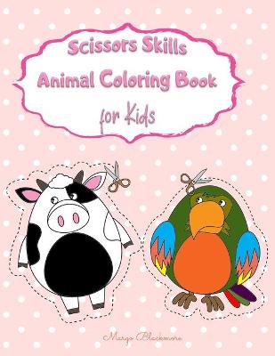 Scissor Skills Animal Coloring Book for Kids: A Preschool Workbook For Kids: Animals Fun Coloring & Cutting Practice Activity Book For Toddlers And Kids Ages 3+ Scissor ... Of Fun Animals Coloring & Cutting Workbook