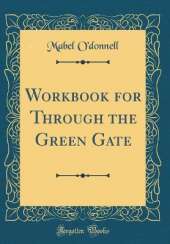 Workbook for Through the Green Gate (Classic Reprint)