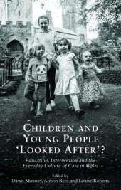 Children and Young People `Looked After'?: Education, Intervention and the Everyday Culture of Care in Wales