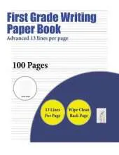 First Grade Writing Paper Book (Advanced 13 Lines Per Page): A Handwriting and Cursive Writing Book with 100 Pages of Extra Large 8.5 by 11.0 Inch Writing Practise Pages. This Book Has Guidelines for Practising Writing.