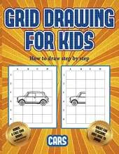 How to draw step by step (Learn to draw cars): This book teaches kids how to draw cars using grids